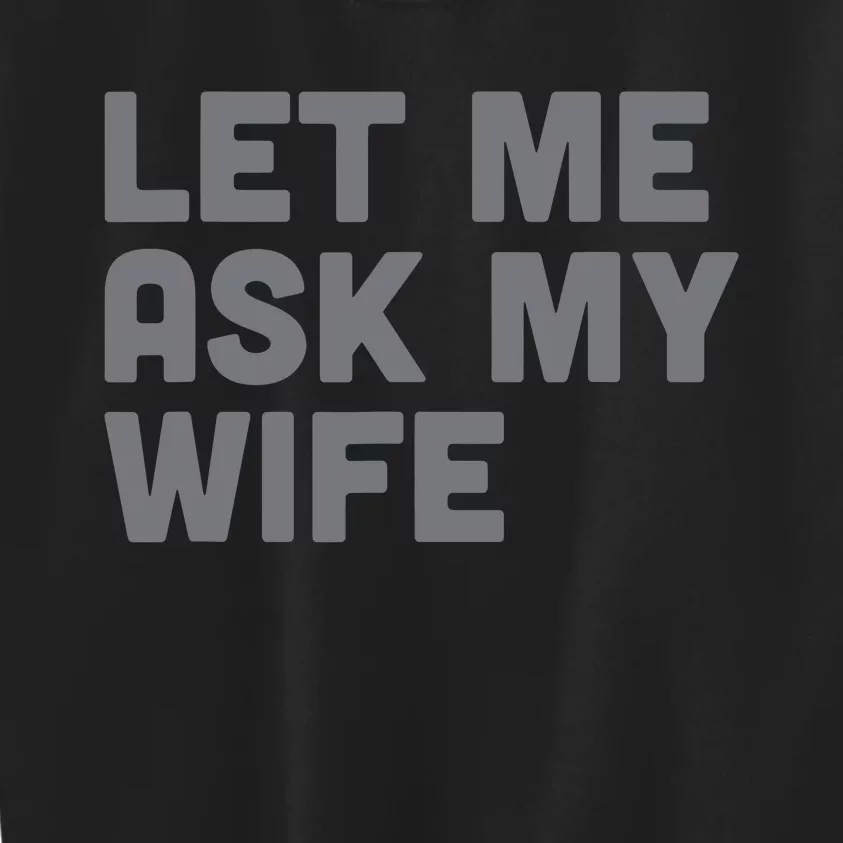 Let Me Ask My Wife Retro Funny Kids Sweatshirt