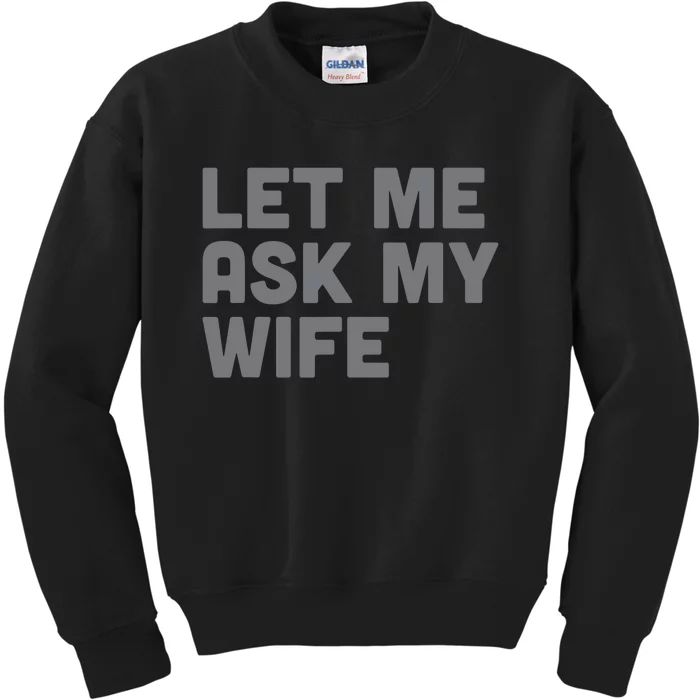 Let Me Ask My Wife Retro Funny Kids Sweatshirt