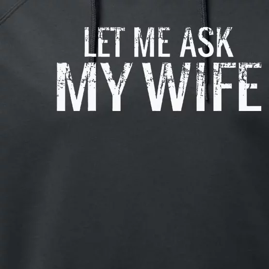 Let Me Ask My Wife Funny Husband Performance Fleece Hoodie