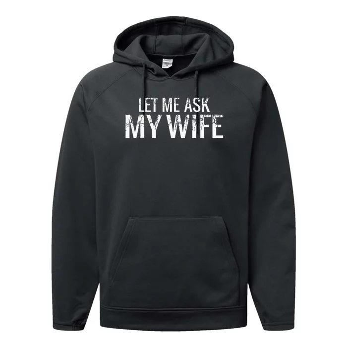 Let Me Ask My Wife Funny Husband Performance Fleece Hoodie