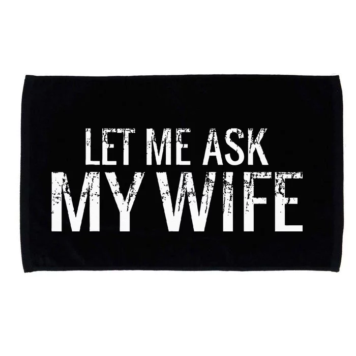 Let Me Ask My Wife Funny Husband Microfiber Hand Towel