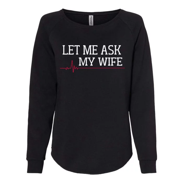 Let Me Ask My Wife Heart Signal Womens California Wash Sweatshirt