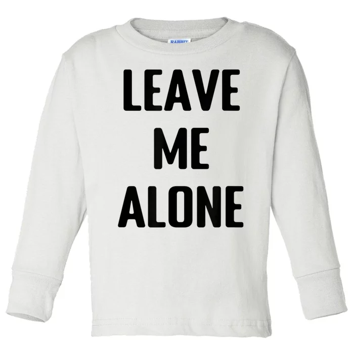 Leave Me Alone White Toddler Long Sleeve Shirt