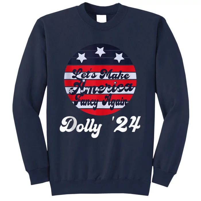 LetS Make America Fancy Again DollyS 24 Vintage Design Tall Sweatshirt