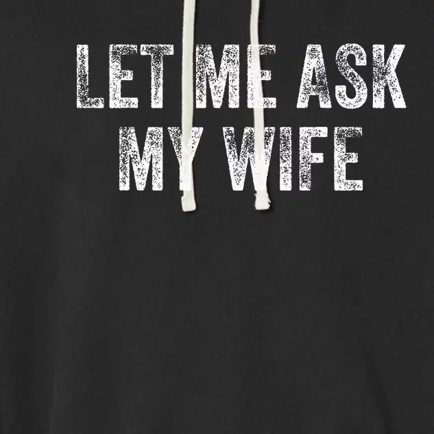 Let Me Ask My Wife Garment-Dyed Fleece Hoodie