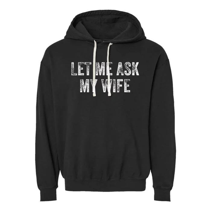 Let Me Ask My Wife Garment-Dyed Fleece Hoodie