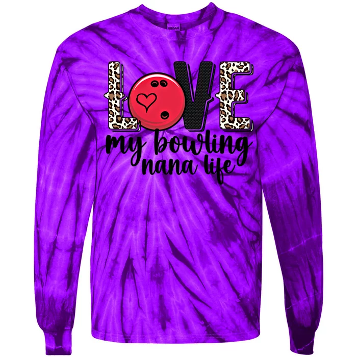 Love My Bowling Nana Life Grandma Nana Of A Bowler Nana Gift Tie-Dye Long Sleeve Shirt