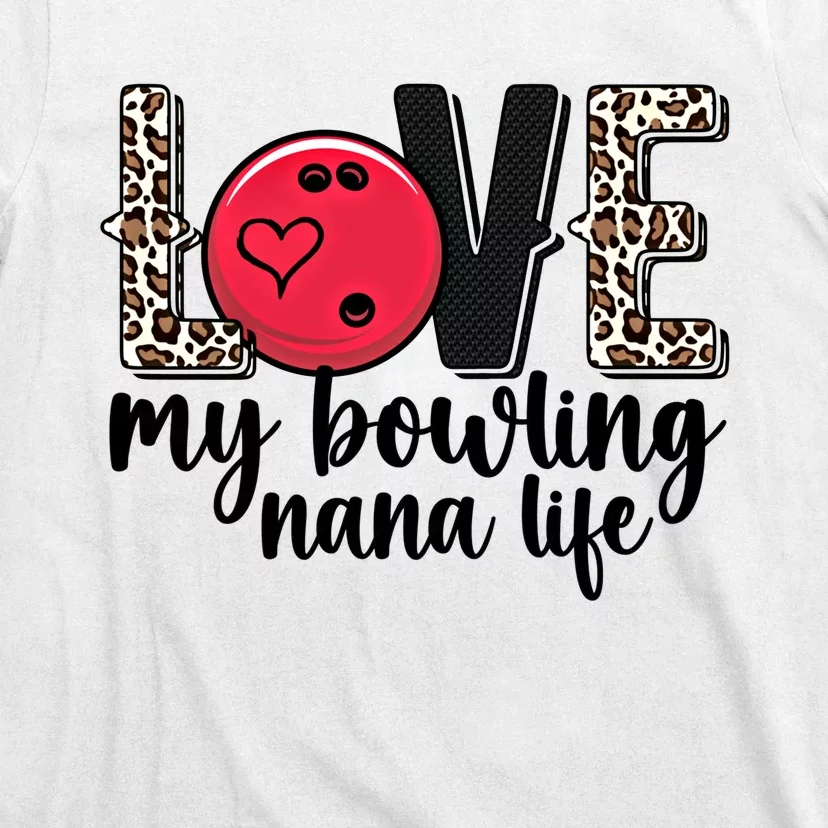 Love My Bowling Nana Life Grandma Nana Of A Bowler Nana Gift T-Shirt