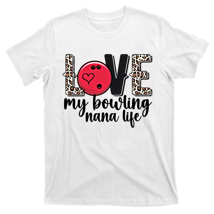 Love My Bowling Nana Life Grandma Nana Of A Bowler Nana Gift T-Shirt