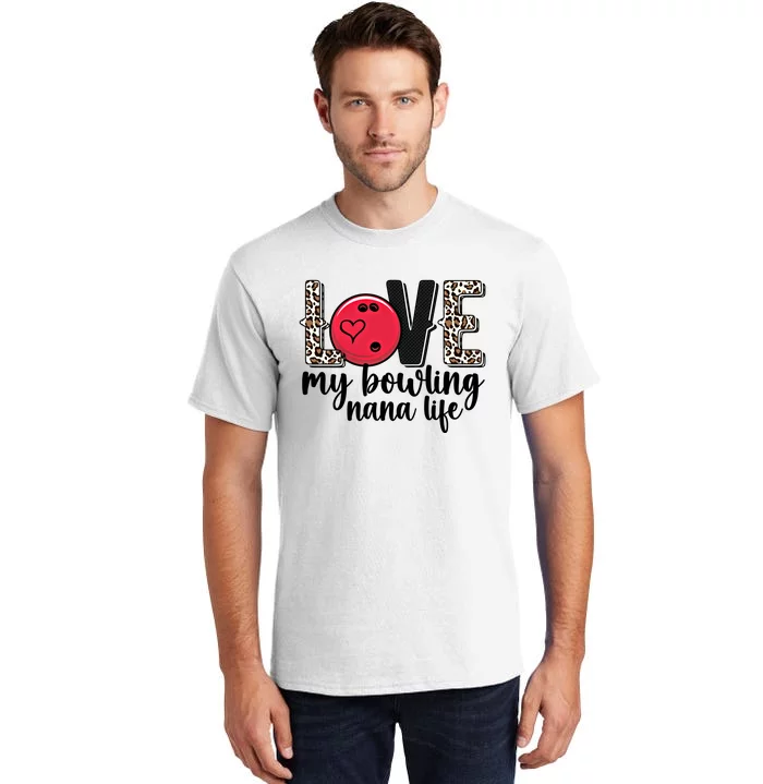 Love My Bowling Nana Life Grandma Nana Of A Bowler Nana Gift Tall T-Shirt