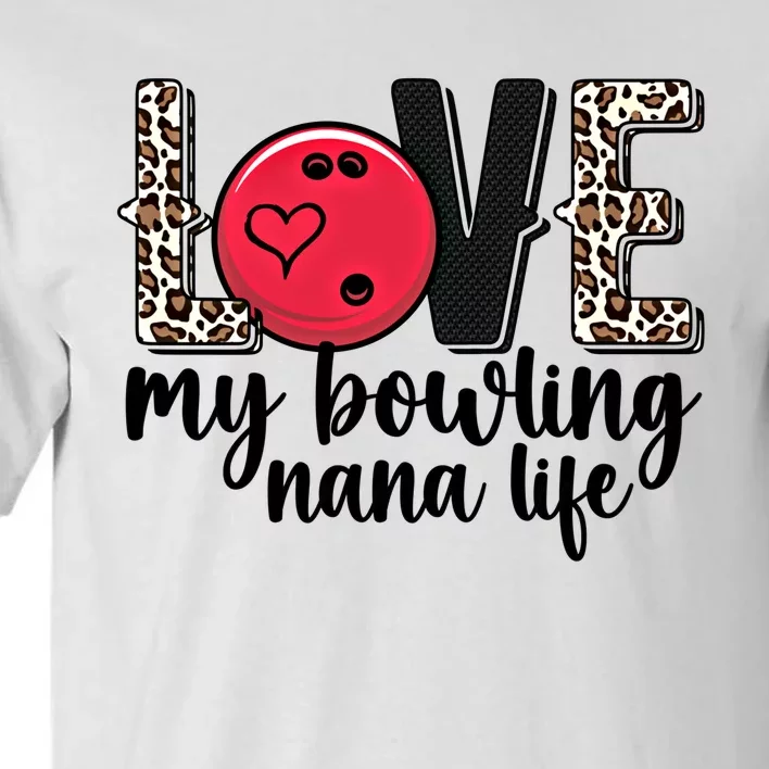 Love My Bowling Nana Life Grandma Nana Of A Bowler Nana Gift Tall T-Shirt