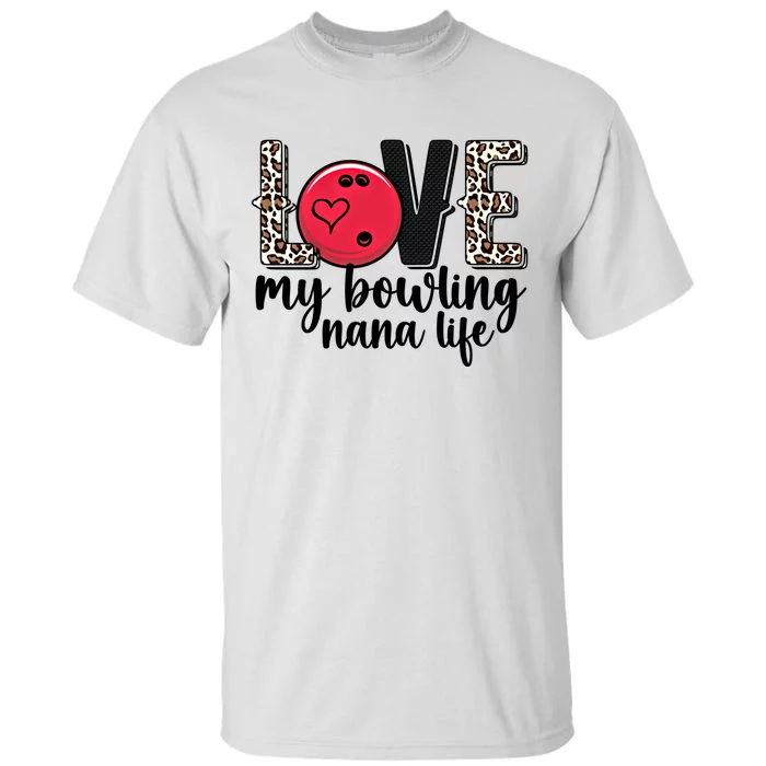 Love My Bowling Nana Life Grandma Nana Of A Bowler Nana Gift Tall T-Shirt