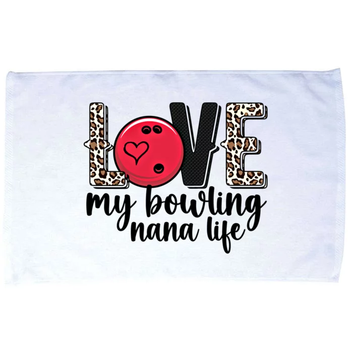 Love My Bowling Nana Life Grandma Nana Of A Bowler Nana Gift Microfiber Hand Towel