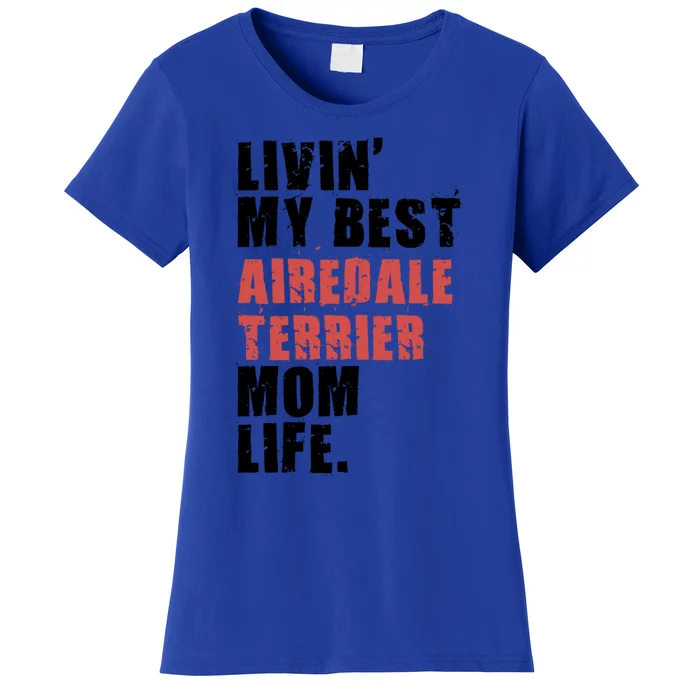 Livin My Best Airedale Terrier Mom Life Adc134d Gift Women's T-Shirt