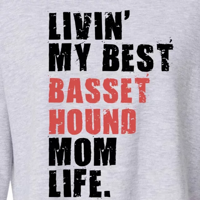 Livin My Best Basset Hound Mom Life Adc059d Gift Cropped Pullover Crew