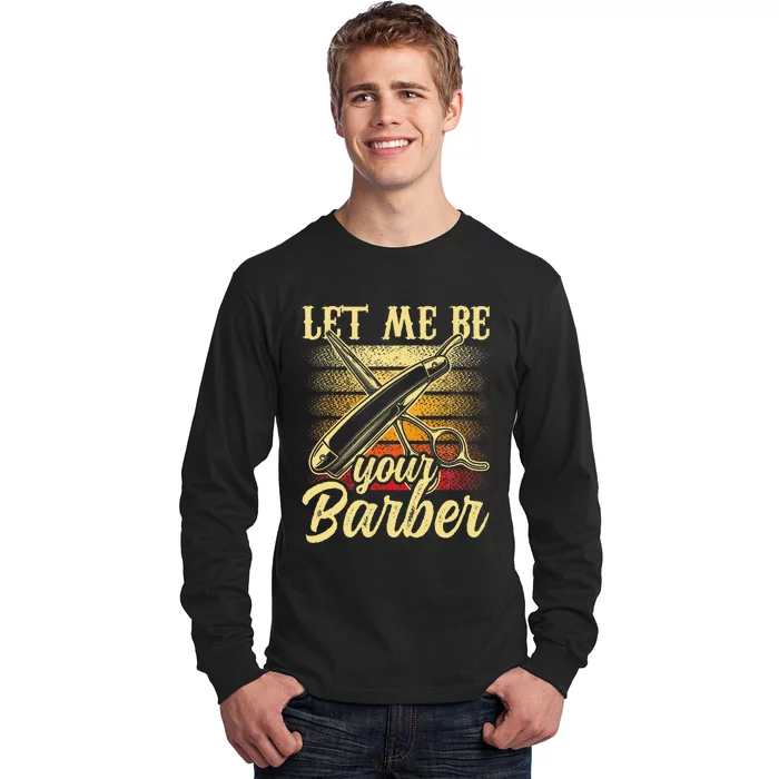 Let Me Be Your Barber Job Hobby Barbershop Barbers Long Sleeve Shirt