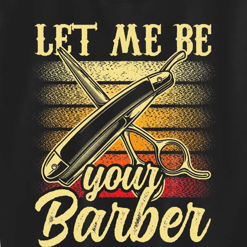 Let Me Be Your Barber Job Hobby Barbershop Barbers Kids Sweatshirt