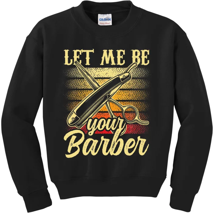 Let Me Be Your Barber Job Hobby Barbershop Barbers Kids Sweatshirt