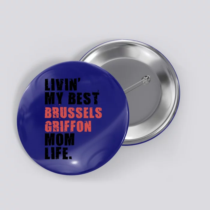 Livin My Best Brussels Griffon Mom Life Adc055d Meaningful Gift Button