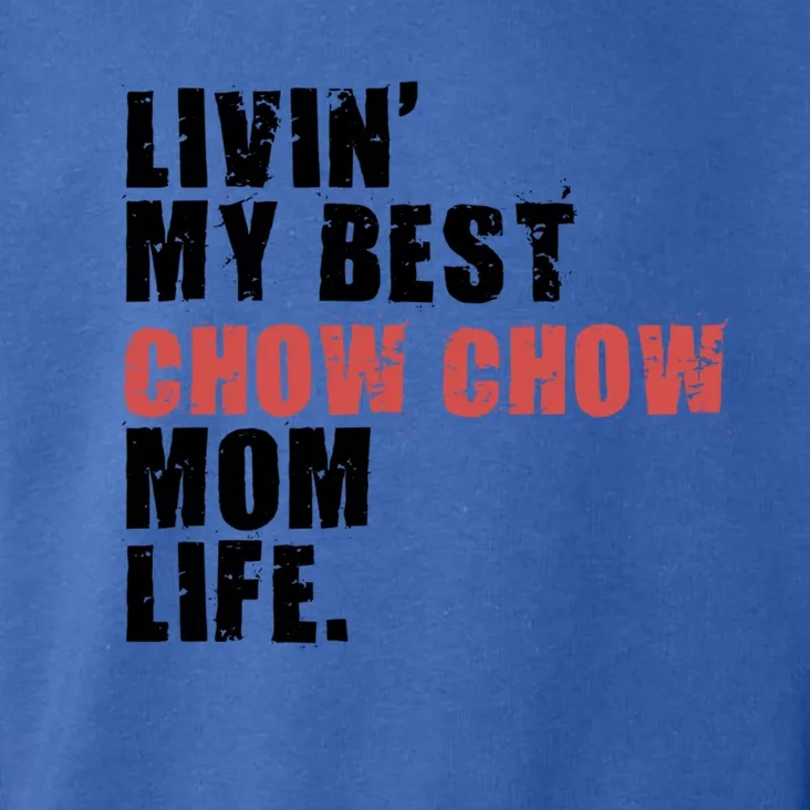 Livin My Best Chow Chow Mom Life Adc031d Gift Toddler Hoodie