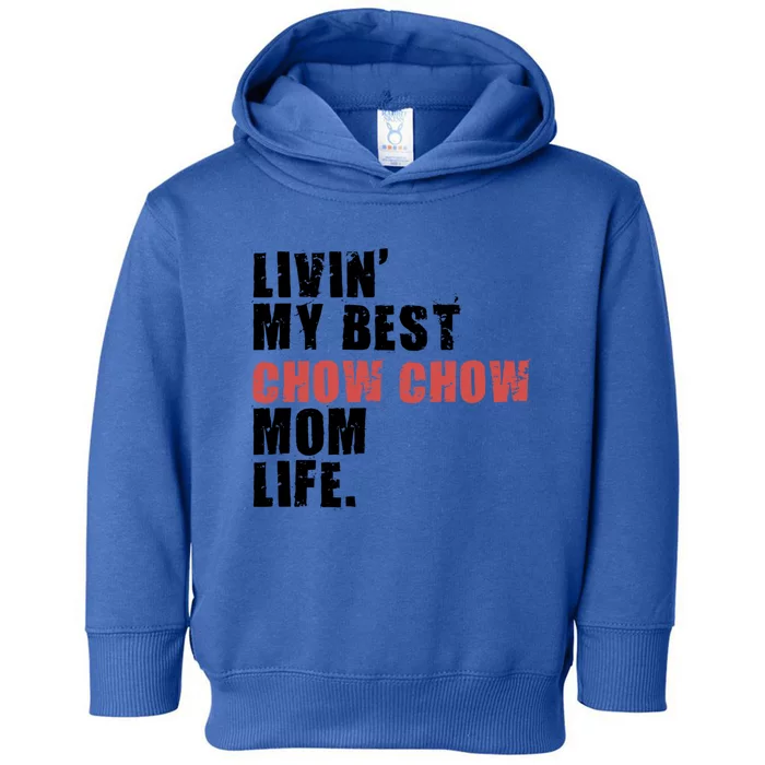 Livin My Best Chow Chow Mom Life Adc031d Gift Toddler Hoodie