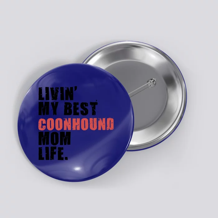 Livin My Best Coonhound Mom Life Adc035d Gift Button