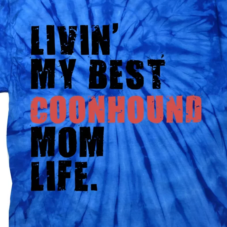 Livin My Best Coonhound Mom Life Adc035d Gift Tie-Dye T-Shirt