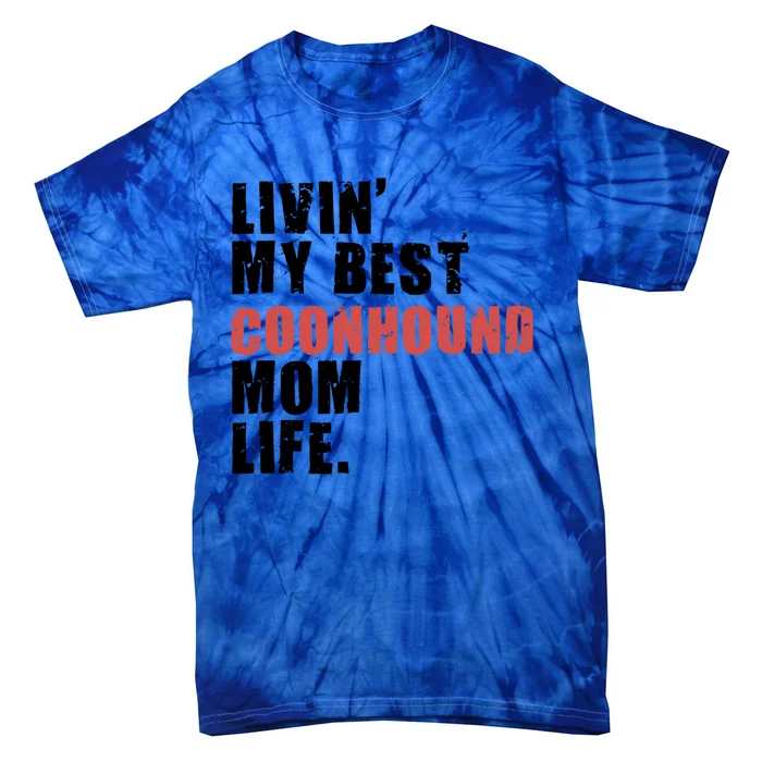 Livin My Best Coonhound Mom Life Adc035d Gift Tie-Dye T-Shirt