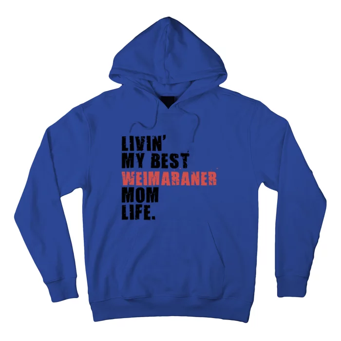 Livin My Best Weimaraner Mom Life Adc158d Meaningful Gift Hoodie