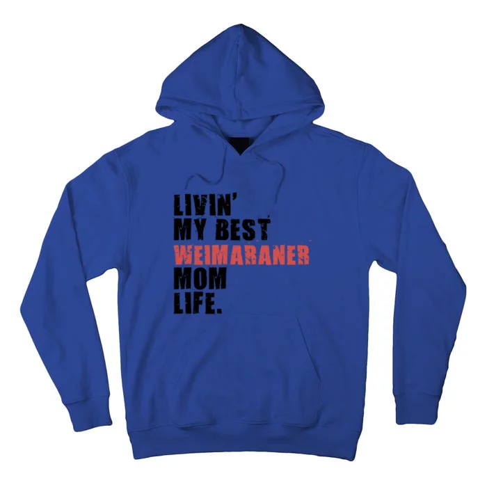 Livin My Best Weimaraner Mom Life Adc158d Meaningful Gift Tall Hoodie