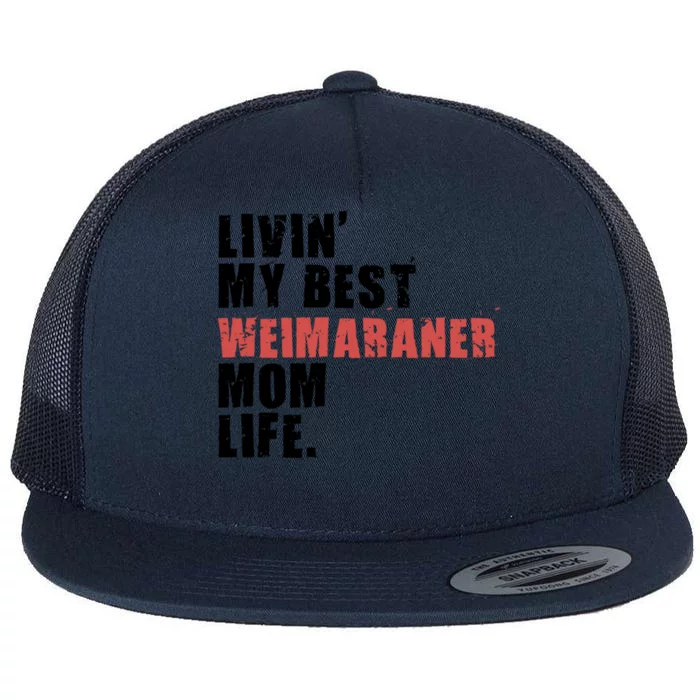 Livin My Best Weimaraner Mom Life Adc158d Meaningful Gift Flat Bill Trucker Hat