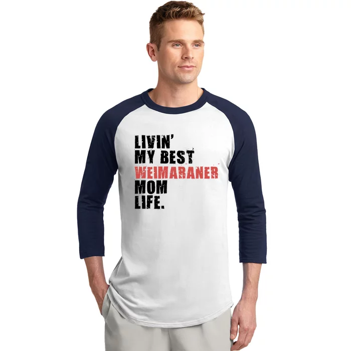 Livin My Best Weimaraner Mom Life Adc158d Meaningful Gift Baseball Sleeve Shirt