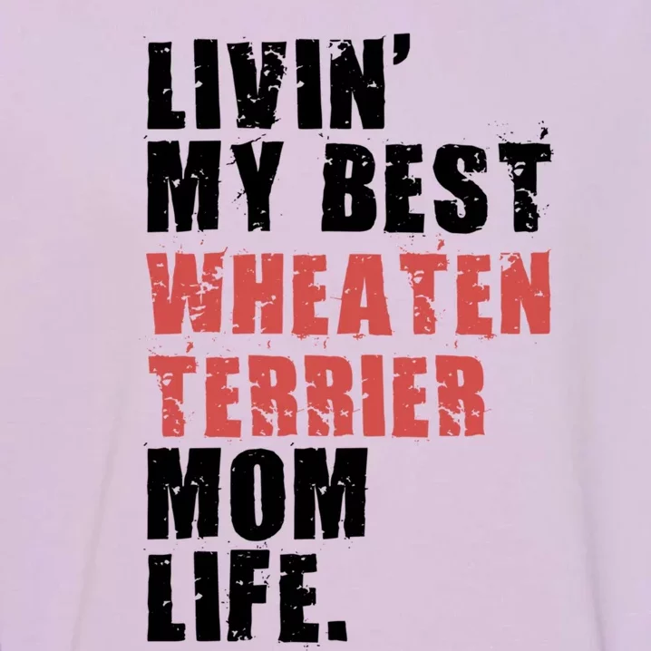 Livin My Best Wheaten Terrier Mom Life Adc154d Meaningful Gift Garment-Dyed Sweatshirt