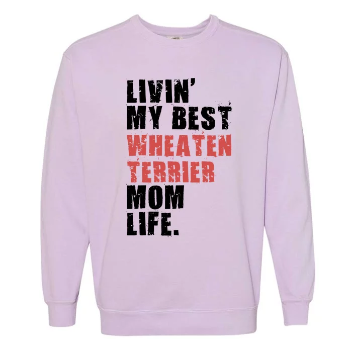 Livin My Best Wheaten Terrier Mom Life Adc154d Meaningful Gift Garment-Dyed Sweatshirt