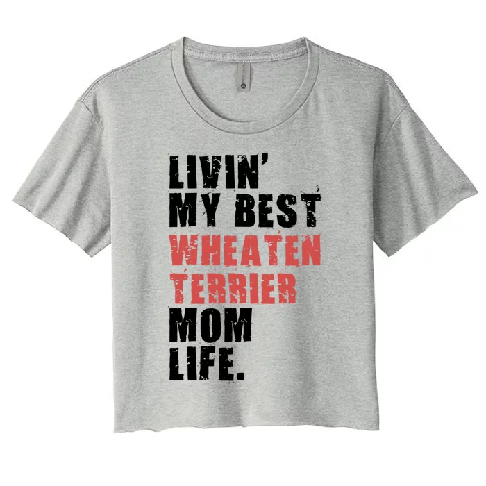 Livin My Best Wheaten Terrier Mom Life Adc154d Meaningful Gift Women's Crop Top Tee