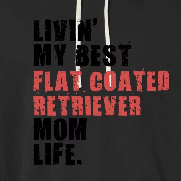 Livin My Best Flat Coated Retriever Mom Life Adc101d Meaningful Gift Garment-Dyed Fleece Hoodie