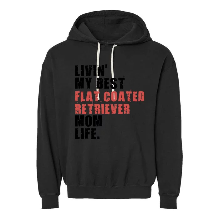 Livin My Best Flat Coated Retriever Mom Life Adc101d Meaningful Gift Garment-Dyed Fleece Hoodie