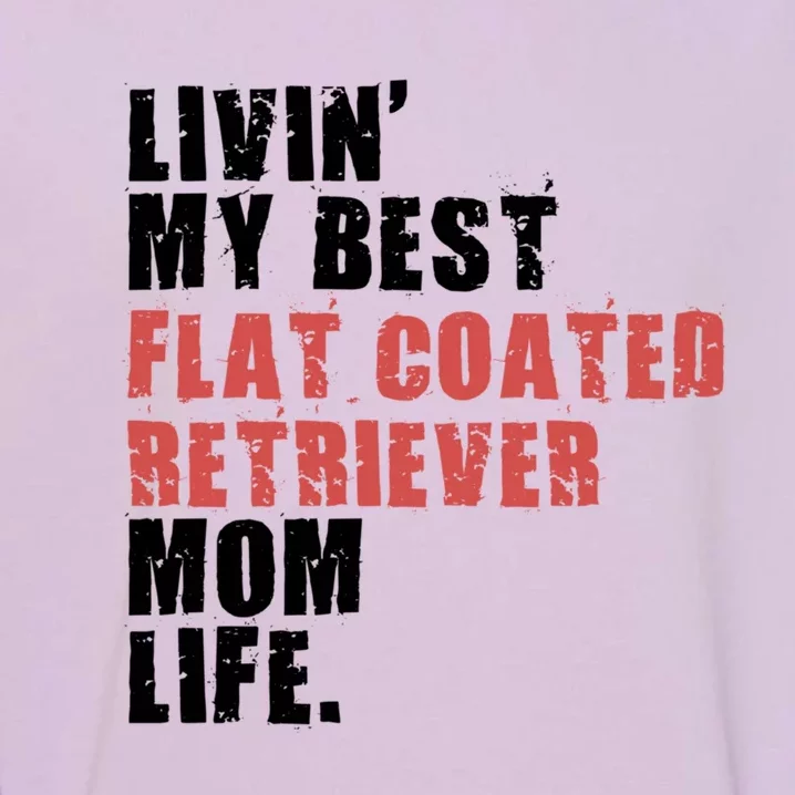 Livin My Best Flat Coated Retriever Mom Life Adc101d Meaningful Gift Garment-Dyed Sweatshirt