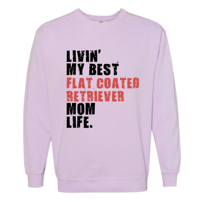 Livin My Best Flat Coated Retriever Mom Life Adc101d Meaningful Gift Garment-Dyed Sweatshirt