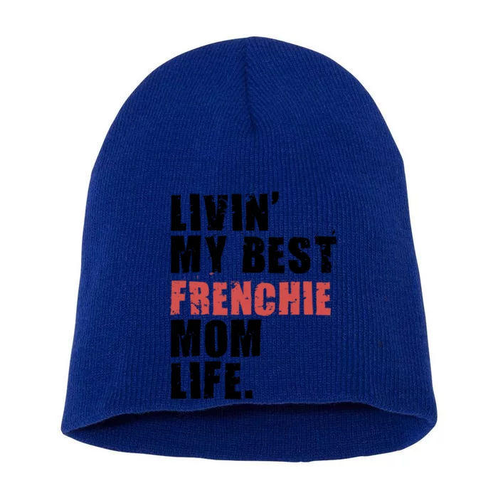 Livin My Best Frenchie Mom Life Adc023d Gift Short Acrylic Beanie