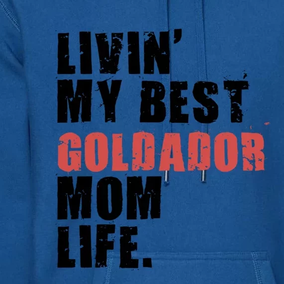 Livin My Best Goldador Mom Life Adc102d Cool Gift Premium Hoodie