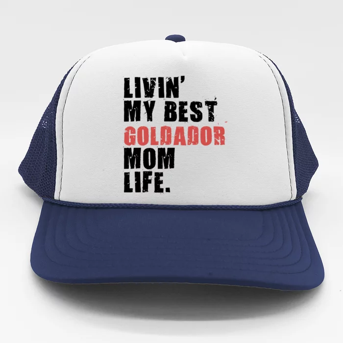 Livin My Best Goldador Mom Life Adc102d Cool Gift Trucker Hat