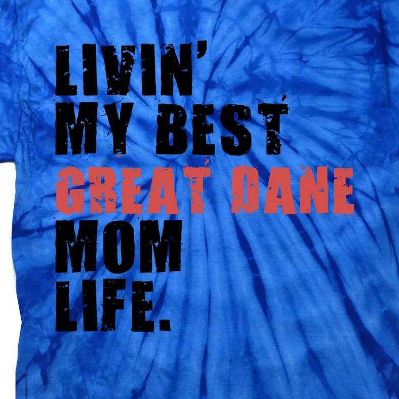 Livin My Best Great Dane Mom Life Adc050d Gift Tie-Dye T-Shirt