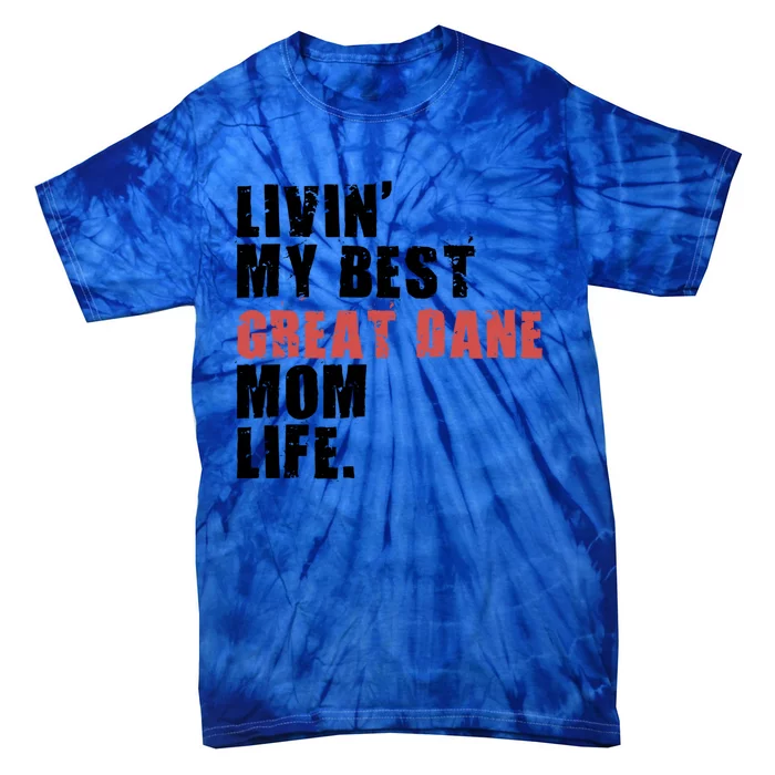 Livin My Best Great Dane Mom Life Adc050d Gift Tie-Dye T-Shirt