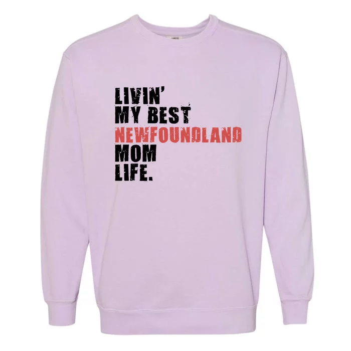 Livin My Best Newfoundland Mom Life Adc080d Gift Garment-Dyed Sweatshirt