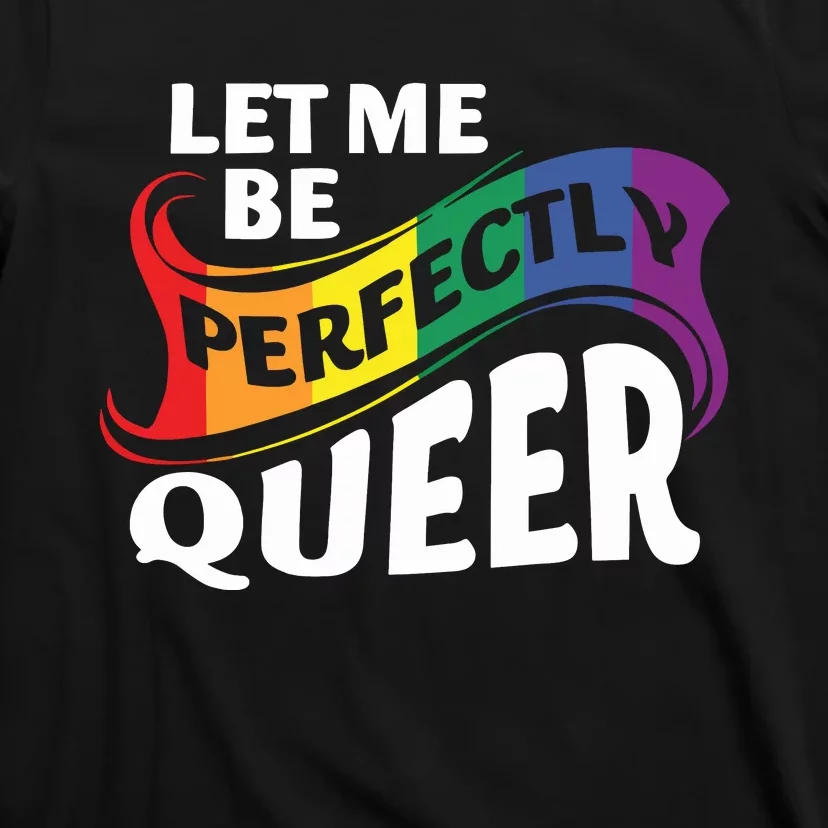 Let Me Be Perfectly Queer Pride Month Lgbt T-Shirt