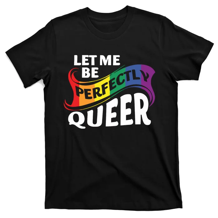 Let Me Be Perfectly Queer Pride Month Lgbt T-Shirt