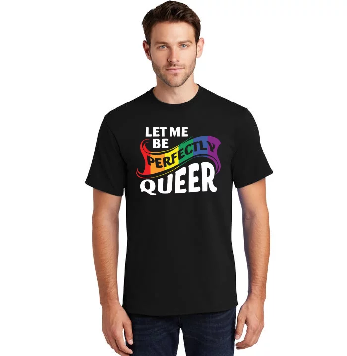 Let Me Be Perfectly Queer Pride Month Lgbt Tall T-Shirt