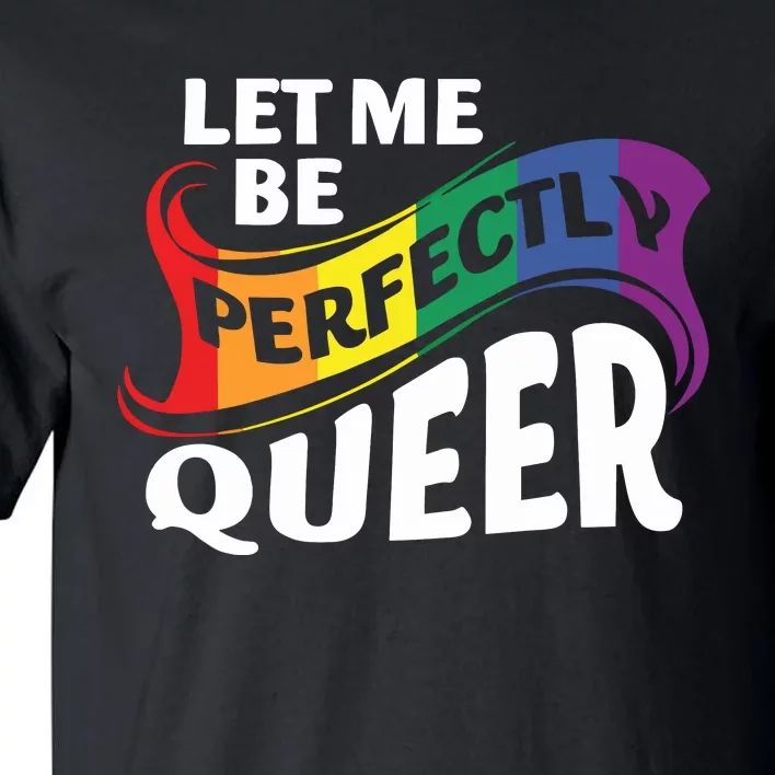 Let Me Be Perfectly Queer Pride Month Lgbt Tall T-Shirt