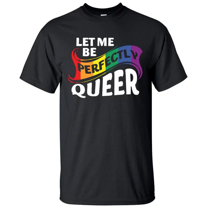 Let Me Be Perfectly Queer Pride Month Lgbt Tall T-Shirt